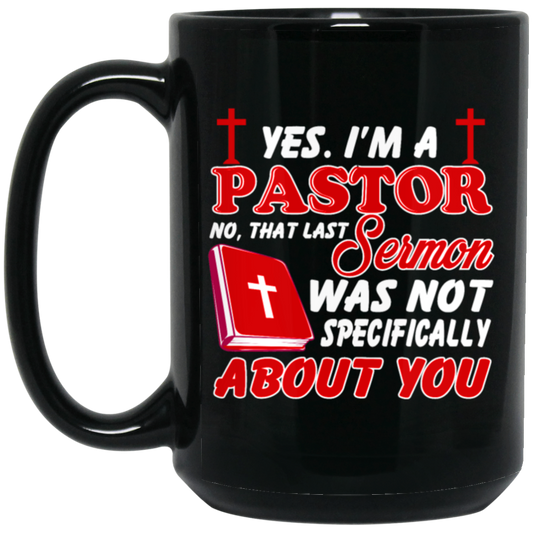 Yes I'm A Pastor, Last Sermon Was Not Specifically About You Black Mug