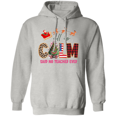 All Is Calm Said No Teacher Ever, Reindeer Ride Santa Christmas Pullover Hoodie