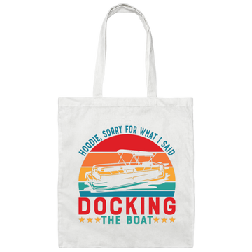 Hoodie, Soory For What I Said Docking The Boat Canvas Tote Bag