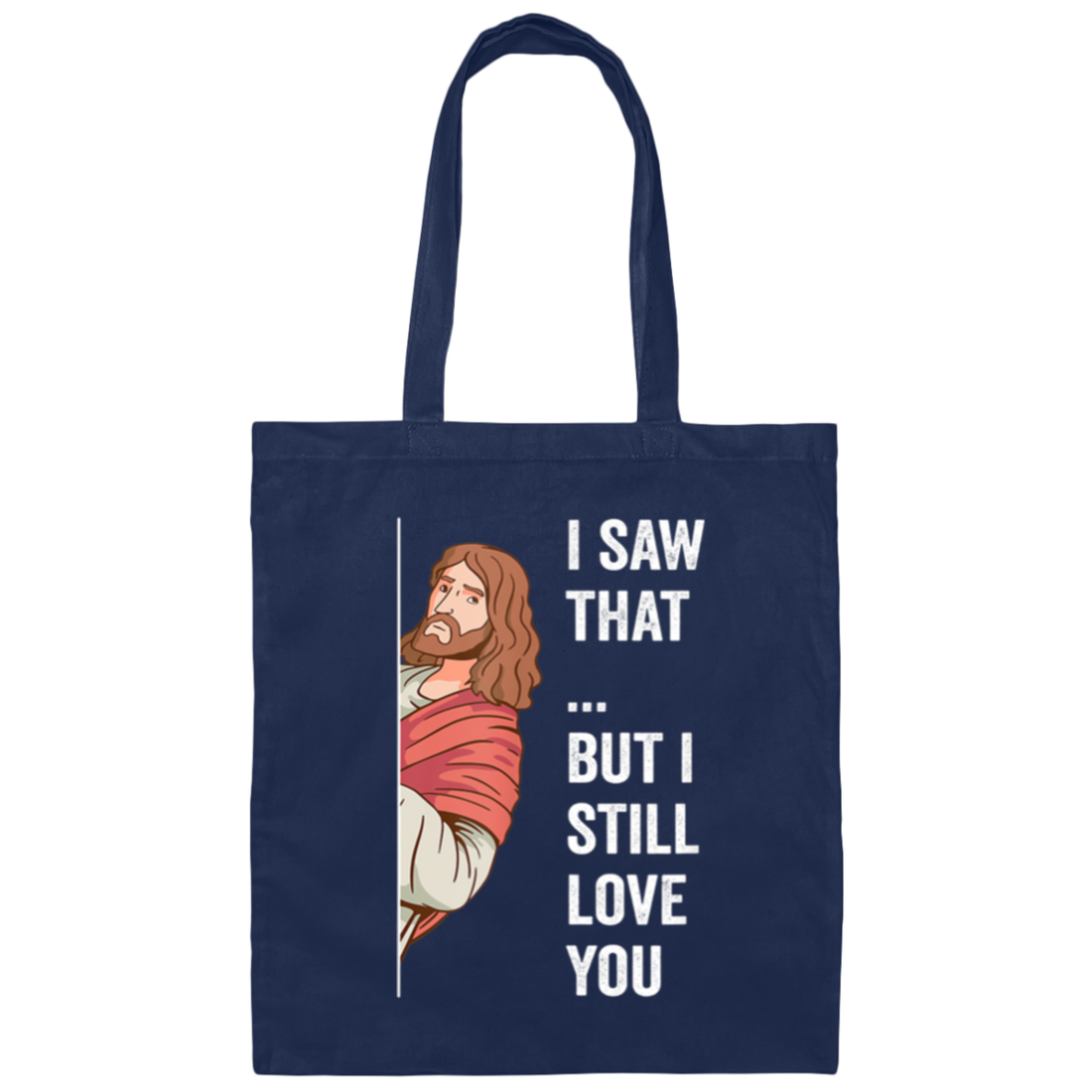 Jesus Lover, Believe In Jesus, I Saw That, But I Still Love You Canvas Tote Bag