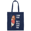Jesus Lover, Believe In Jesus, I Saw That, But I Still Love You Canvas Tote Bag