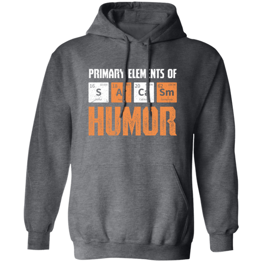 Jokes Chemical, Chemistry Quote, Primary Elements Of Sarcasm Humor Pullover Hoodie