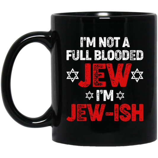 I'm Not A Full Blooded Jew, I'm Jew-ish, Jewish Blooded Black Mug