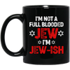 I'm Not A Full Blooded Jew, I'm Jew-ish, Jewish Blooded Black Mug