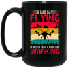 A Bad Day Flying Is Better Than A Good Day Working, Retro Drone, Retro Flying Black Mug