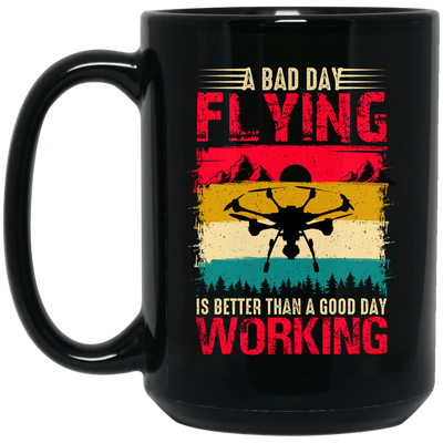 A Bad Day Flying Is Better Than A Good Day Working, Retro Drone, Retro Flying Black Mug