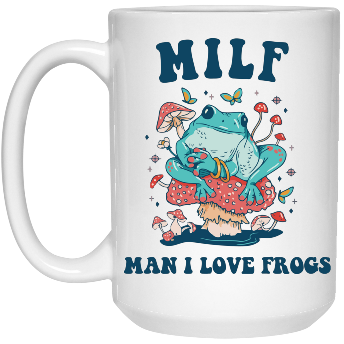 Milf Means Man I Love Frogs, Milf, Mother Gift White Mug