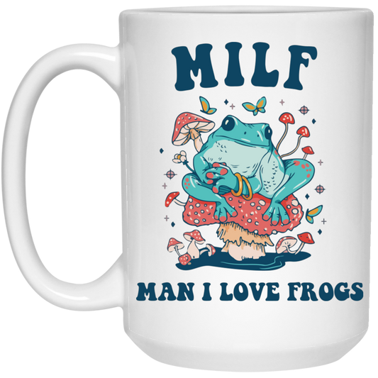 Milf Means Man I Love Frogs, Milf, Mother Gift White Mug