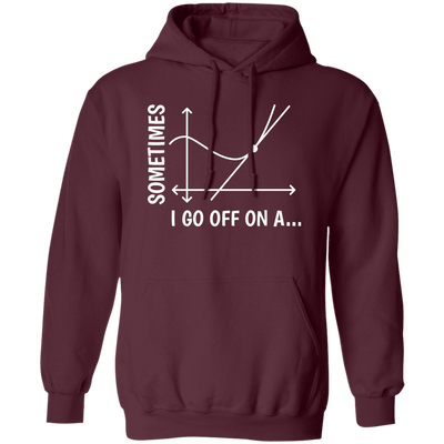 Sometimes I Go Off On A Tangent, Talking Or Thinking About A Completely New Subject Pullover Hoodie