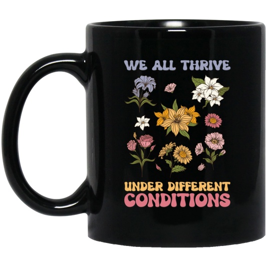 We All Thrive Under Different Conditions, Different Flowers Black Mug