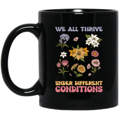 We All Thrive Under Different Conditions, Different Flowers Black Mug