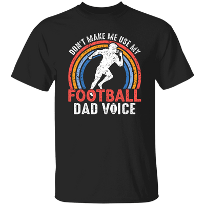 Don't Make Me Use My Football Dad Voice, Retro Football Unisex T-Shirt