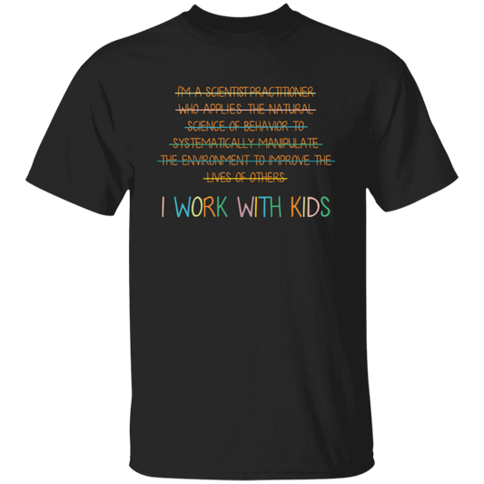 I Work With Kids, Scientist Practitioner, Science Of Behavior Unisex T-Shirt