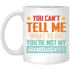 You Can't Tell Me What To Do, You Are Not My Granddaughter White Mug