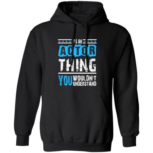 It's An Actor Thing, You Wouldn Not Understand, Love Actor Best Gift Pullover Hoodie