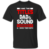 I Have Two Titles Dad & Sound Engineer And I Rock Them Both Unisex T-Shirt