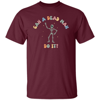 Can A Dead Man Do It, Skeleton, Skeleton Can Do Anything Unisex T-Shirt