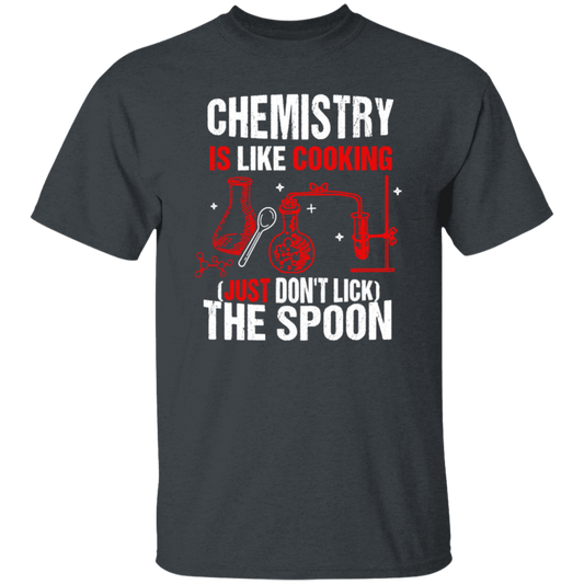 Chemistry Lover, Chemistry Is Like Cooking, Just Don't Lick The Spoon Unisex T-Shirt