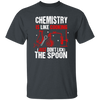 Chemistry Lover, Chemistry Is Like Cooking, Just Don't Lick The Spoon Unisex T-Shirt