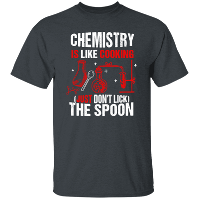 Chemistry Lover, Chemistry Is Like Cooking, Just Don't Lick The Spoon Unisex T-Shirt