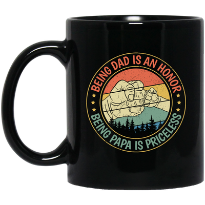 Being Dad Is An Honor, Being Papa Is Priceless, Father's Day Gift Black Mug