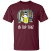 Craft Beer, Beer Keg, Beer Oktoberfest, I Would Tap That, Best Beer Gift Unisex T-Shirt