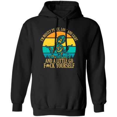 I Am Mostly Peace, Love And Light, And A Title Go Fuck Yourself, Yoga Hippie Pullover Hoodie