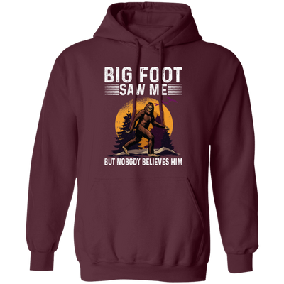 Bigfoot Saw Me, But Nobody Believes Him, Vintage Bigfoot Gift Pullover Hoodie