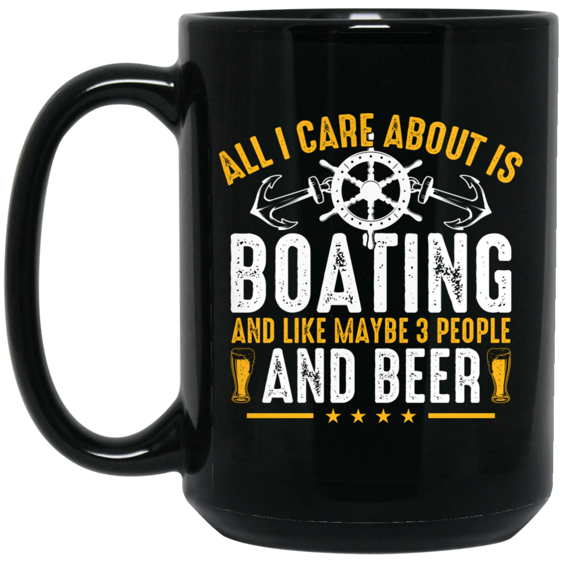 All I Care About Is Boating, Like 3 People And Beer Black Mug