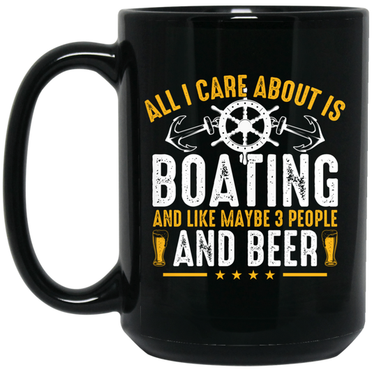 All I Care About Is Boating, Like 3 People And Beer Black Mug