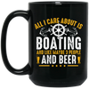 All I Care About Is Boating, Like 3 People And Beer Black Mug