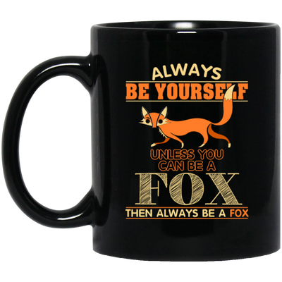 Always Be Yourself, Unless You Can Be A Fox, Then Always Be A Fox Black Mug