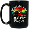 Cock Love Gift, I Am Not A Hot Mess, I Am A Spicy Disaster Lover Black Mug