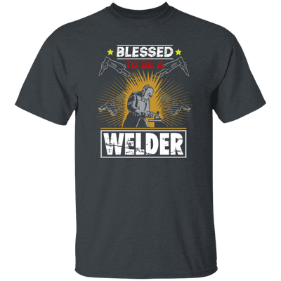 Blessed To Be A Welder, Welding Lover, My Job Is Welding, Love Welder Unisex T-Shirt