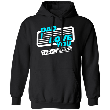 Dad I Love You Three Thousand, Fathers Day Gift, Love My Dad Ever Pullover Hoodie