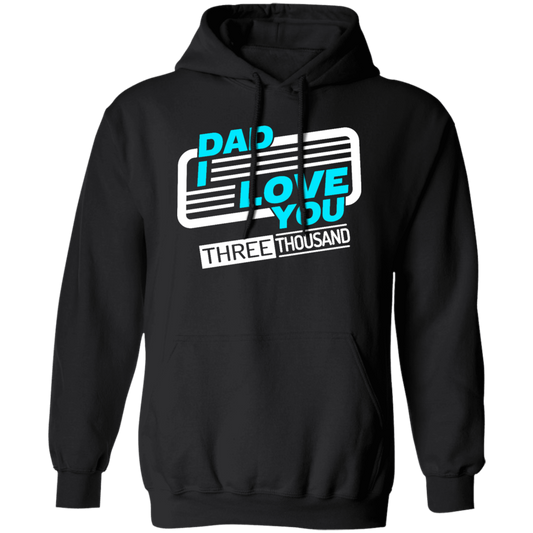 Dad I Love You Three Thousand, Fathers Day Gift, Love My Dad Ever Pullover Hoodie