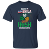 Irish Made In US, America With Irish, Irish Ingredients, Best Irish Ever Unisex T-Shirt