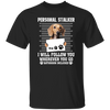 I Will Follow You, Wherever You Go, Personal Stalker, Stalk-dog, Bathroom Unisex T-Shirt