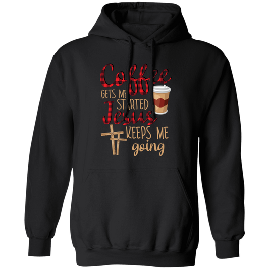 Coffee Gets Me Started, Jesus Keeps Me Going Pullover Hoodie