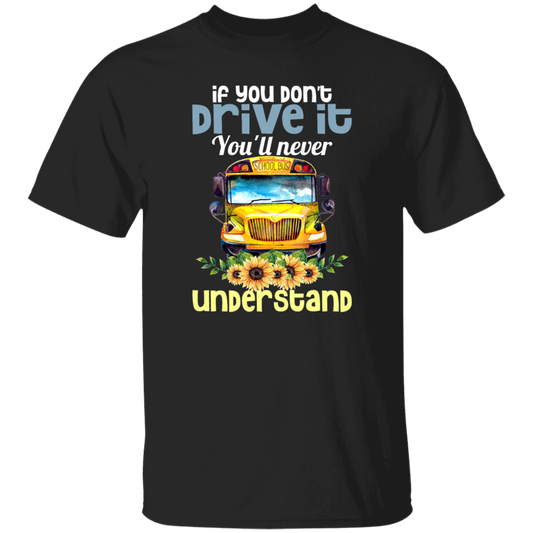 You Don't Drive It, You Will Never Understand School Unisex T-Shirt