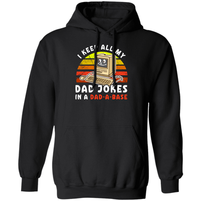 Dad Jokes Retro, I Keep All My Dad Jokes In A Dad-A-Base, Joke Database Pullover Hoodie