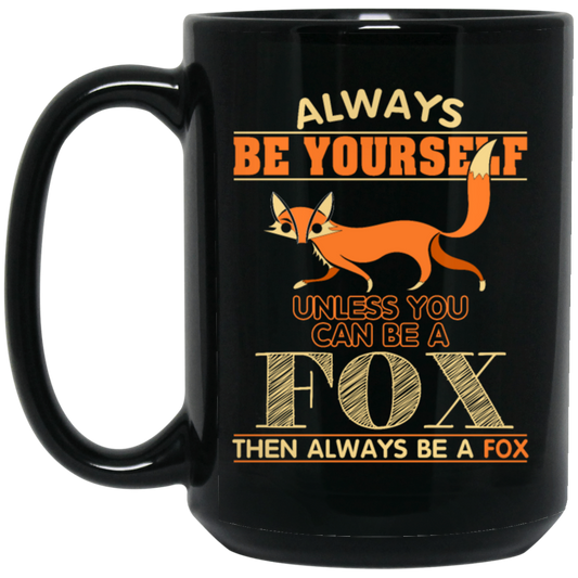 Always Be Yourself, Unless You Can Be A Fox, Then Always Be A Fox Black Mug