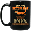 Always Be Yourself, Unless You Can Be A Fox, Then Always Be A Fox Black Mug