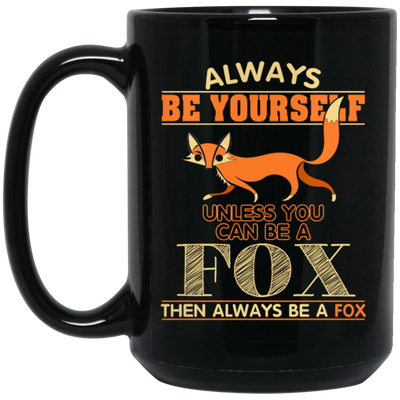 Always Be Yourself, Unless You Can Be A Fox, Then Always Be A Fox Black Mug