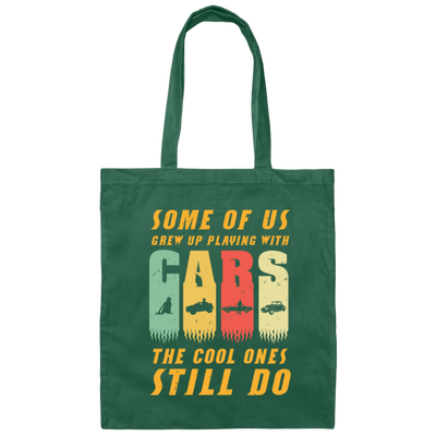 Cars Lover Gift, Some Of Us Grew Up Playing With Cars The Cool Ones Still Do Canvas Tote Bag