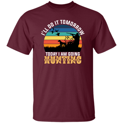 Today I Am Going Hunting I Will Do It Tomorrow Vintage Hunter Wildlife Unisex T-Shirt