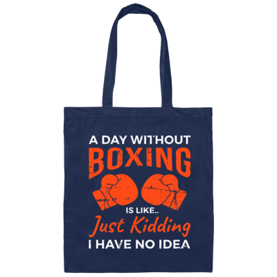 Day Without Boxing, Boxing Love Gift, Thai-Boxer, Kickboxer Lover Canvas Tote Bag