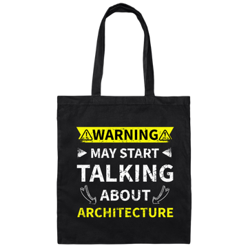 Architecture Teacher, Saying Warning May Start Talking About Architect Gift Canvas Tote Bag