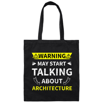 Architecture Teacher, Saying Warning May Start Talking About Architect Gift Canvas Tote Bag