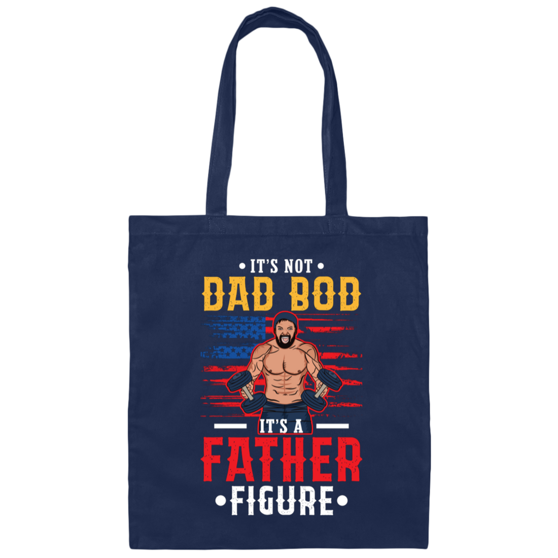 It's Not Dad Bod, It's A Father Figure, Father's Day Canvas Tote Bag